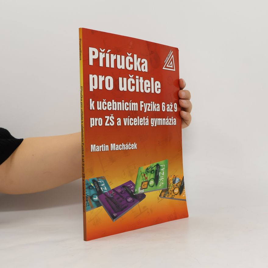 Jan Macháček Příručka pro učitele k učebnicím Fyzika 6 až 9 pro ZŠ a víceletá gymnázia