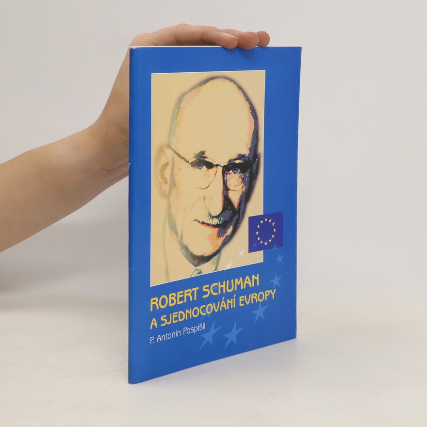 Antonín Pospíšil Robert Schuman a sjednocování Evropy