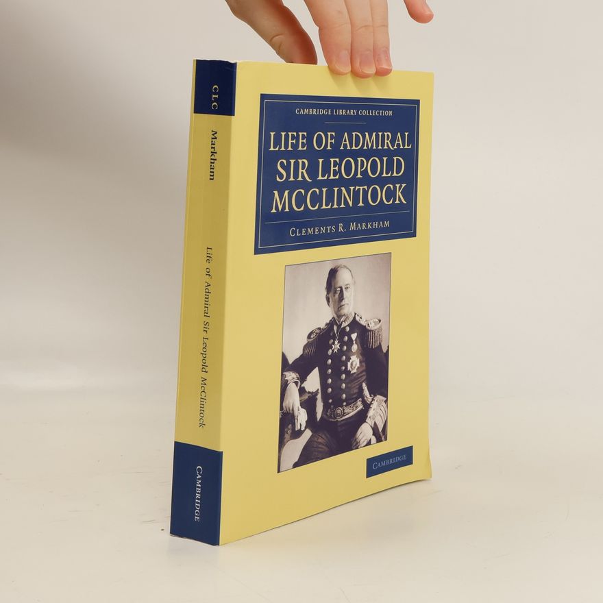 Clements Markham Life of Admiral Sir Leopold McClintock