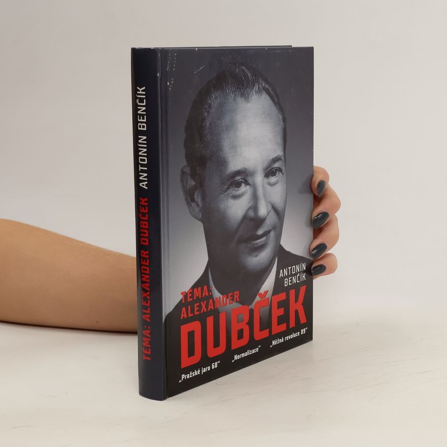 Antonín Benčík Téma: Alexander Dubček