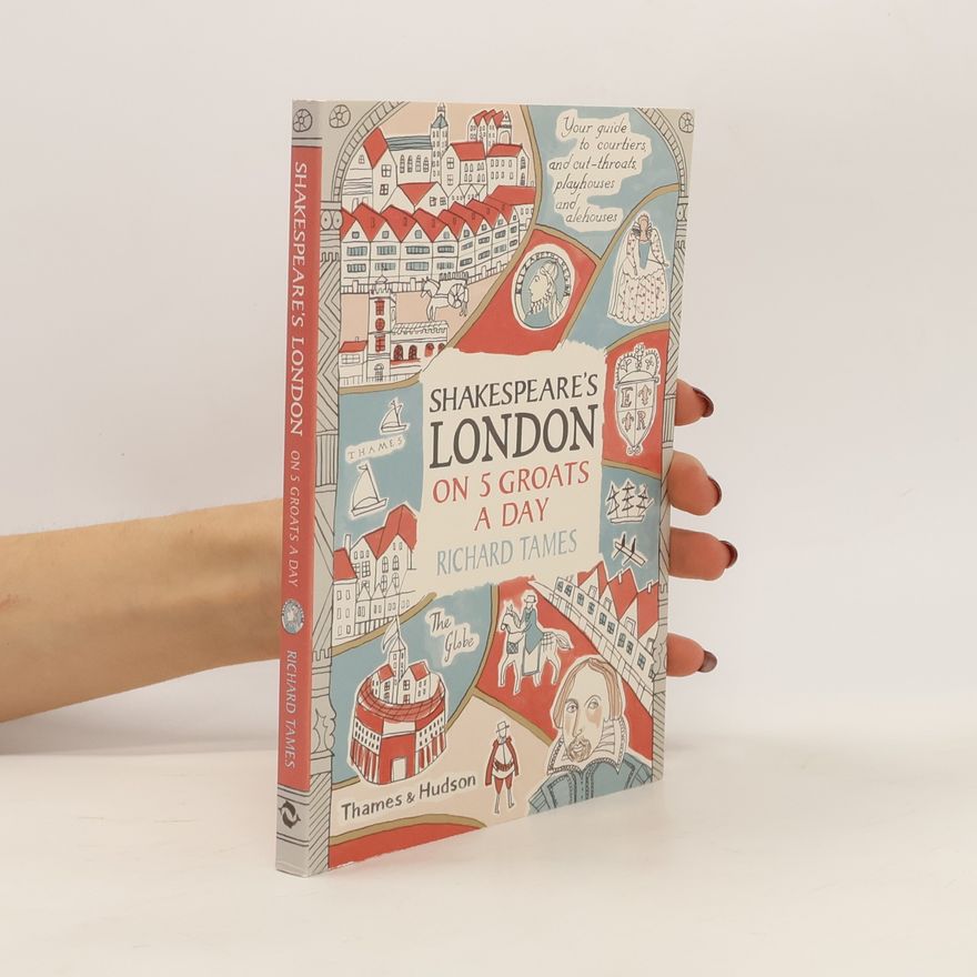 Richard Tames Shakespeare's London on 5 Groats a Day