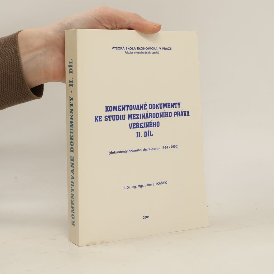Libor Lukášek Komentované dokumenty ke studiu mezinárodního práva veřejného. II. díl, Dokumenty politického a právního charakteru (1964-2000)