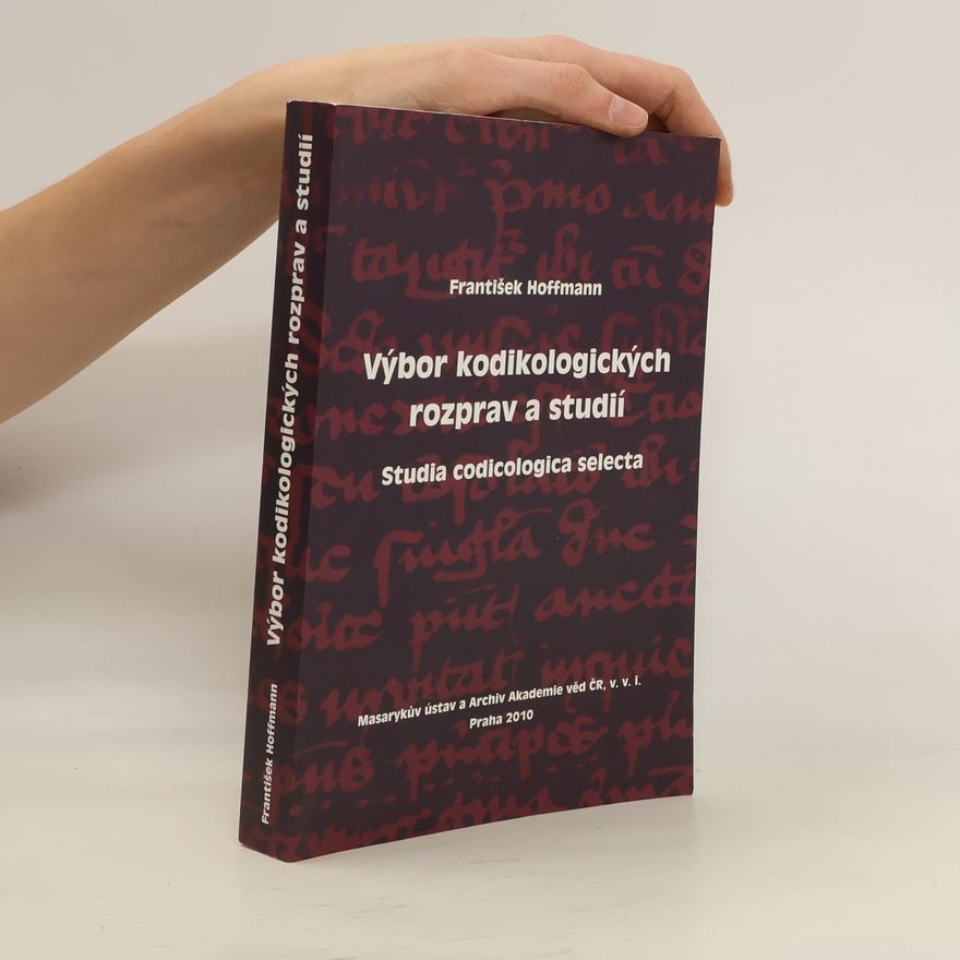 František Hoffmann Výbor kodikologických rozprav a studií. Studia codicologica selecta