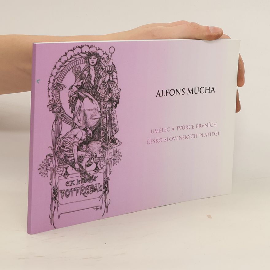Auteurscollectief Alfons Mucha. Umělec a tvůrce prvních Česko-Slovenských platidel