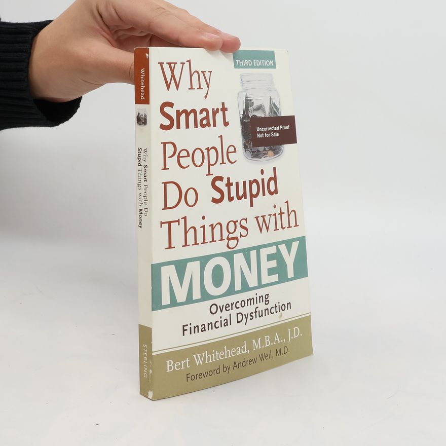 Bert Whitehead Why Smart People Do Stupid Things with Money