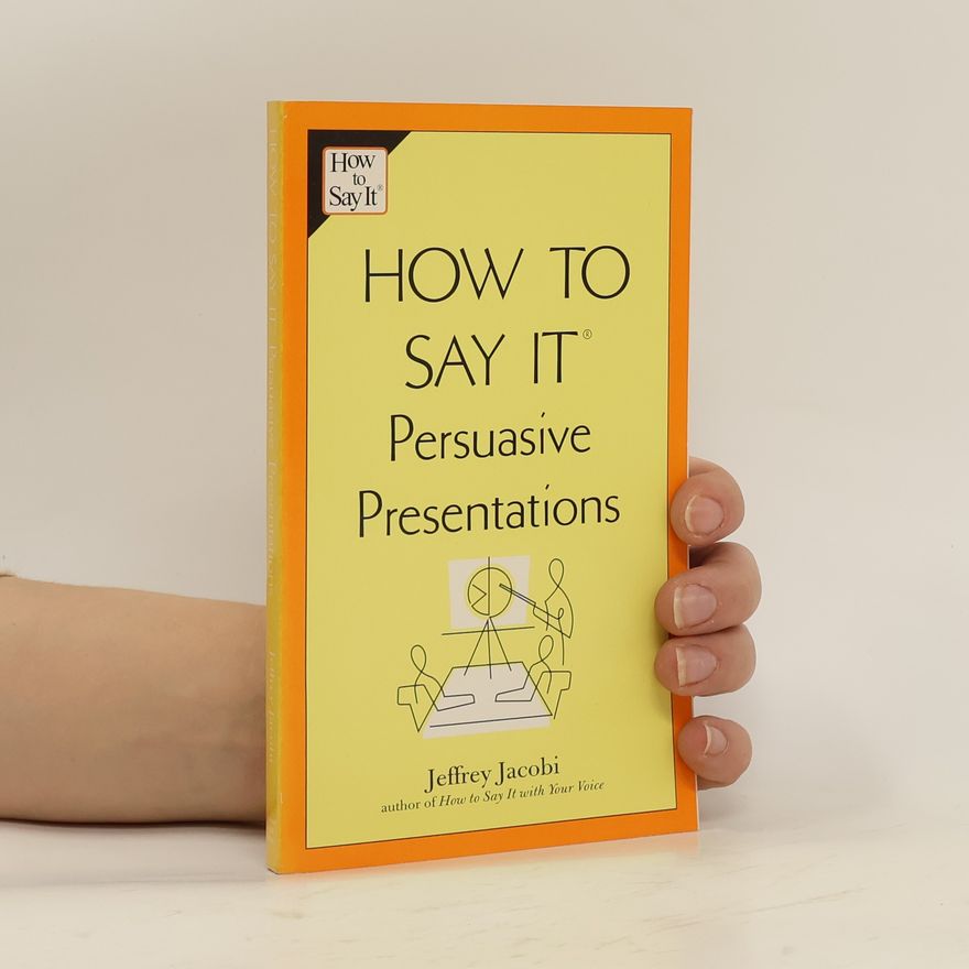 Jeffrey Jacobi How to Say It Persuasive Presentations