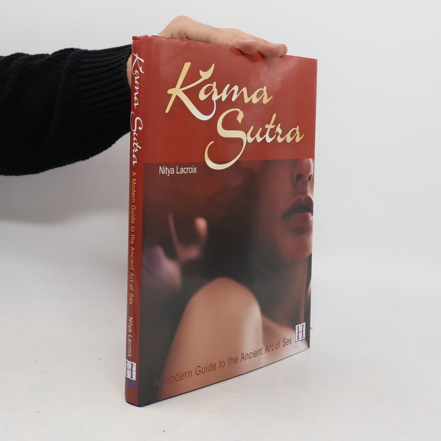 Nitya Lacroix Kama Sutra. A Modern Guide to the Ancient Art of Sex