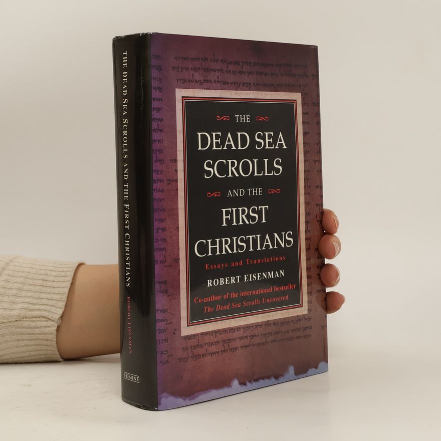 Robert Eisenman The Dead Sea Scrolls and the First Christians
