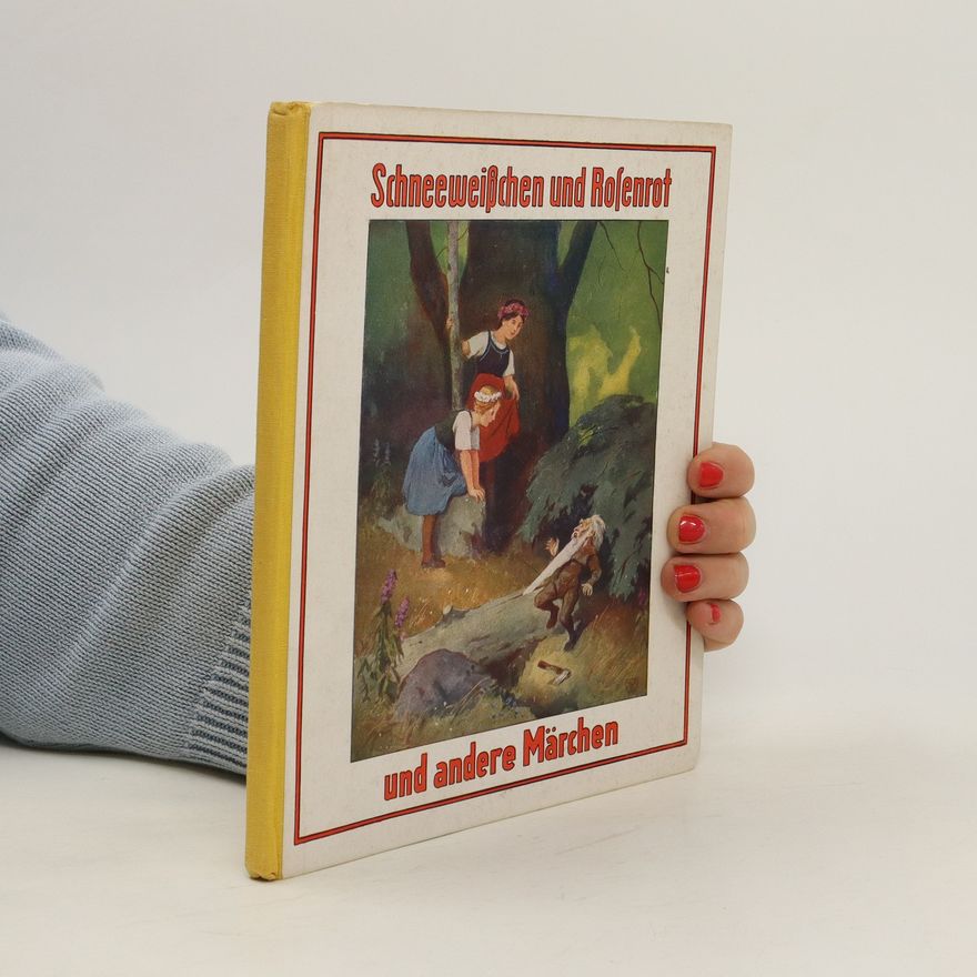 bratři Grimmové Schneeweißchen und Rosenrot und acht andere Märchen