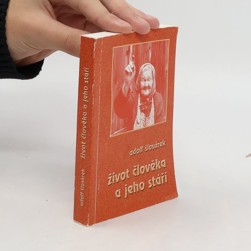 Adolf Šlosárek Život člověka a jeho stáří