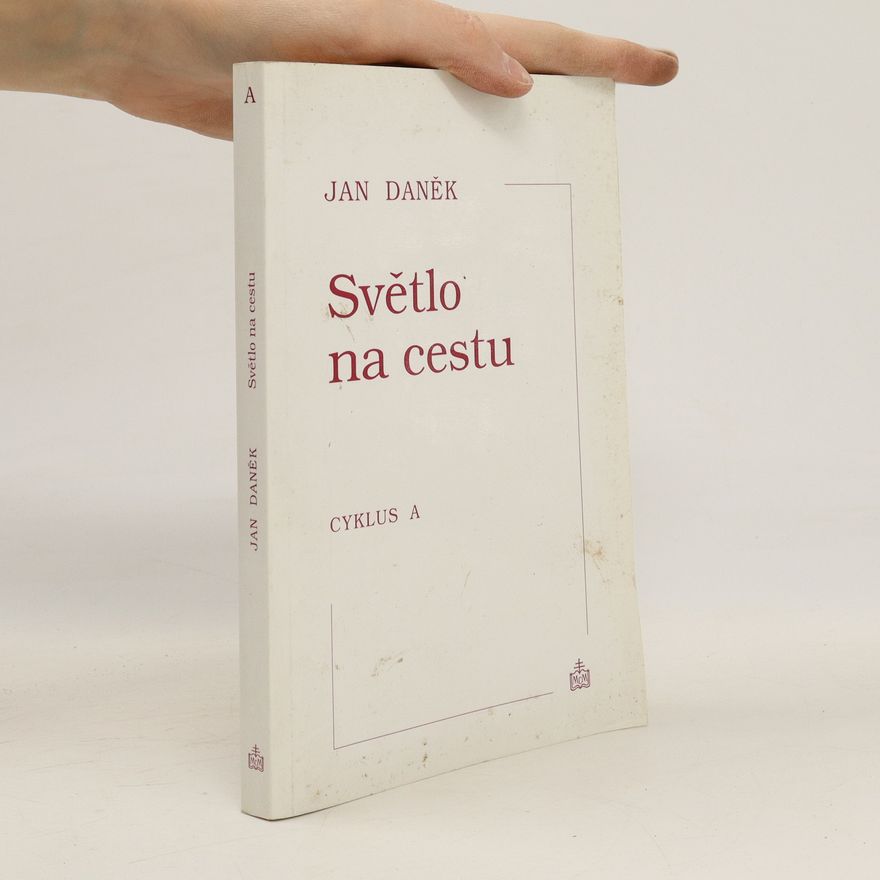 Jan Daněk Světlo na cestu. Promluvy na neděle a svátky, cyklus A