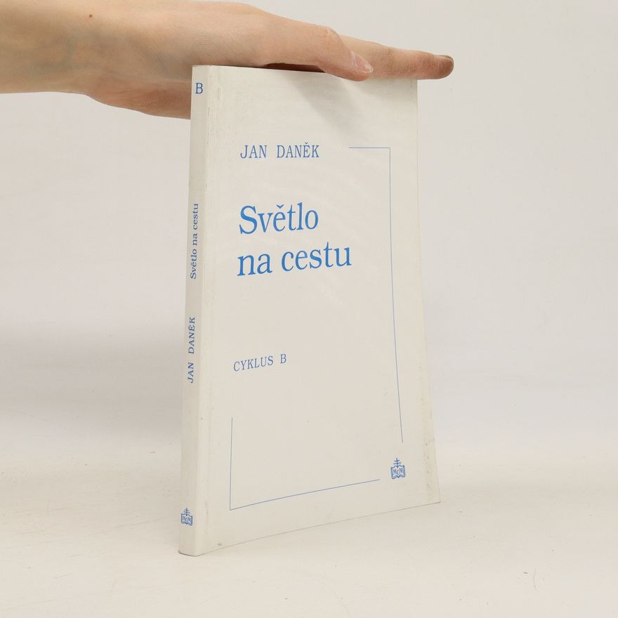 Ján Danek Světlo na cestu : promluvy na neděle a svátky. Cyklus B