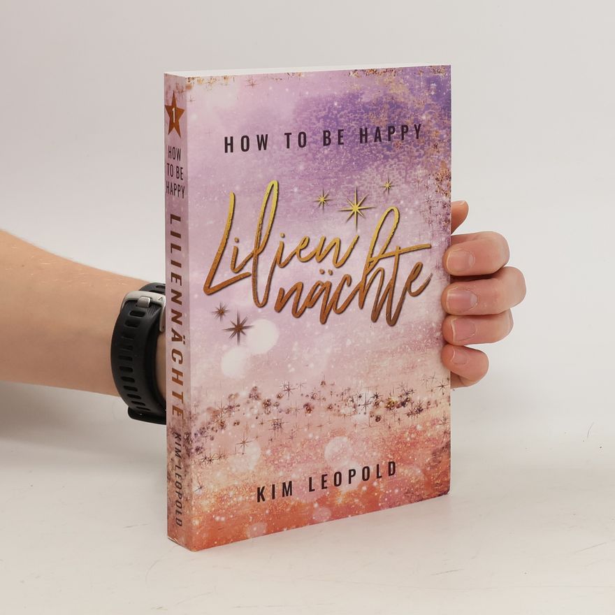 Kim Leopold How to be Happy 1. Liliennächte