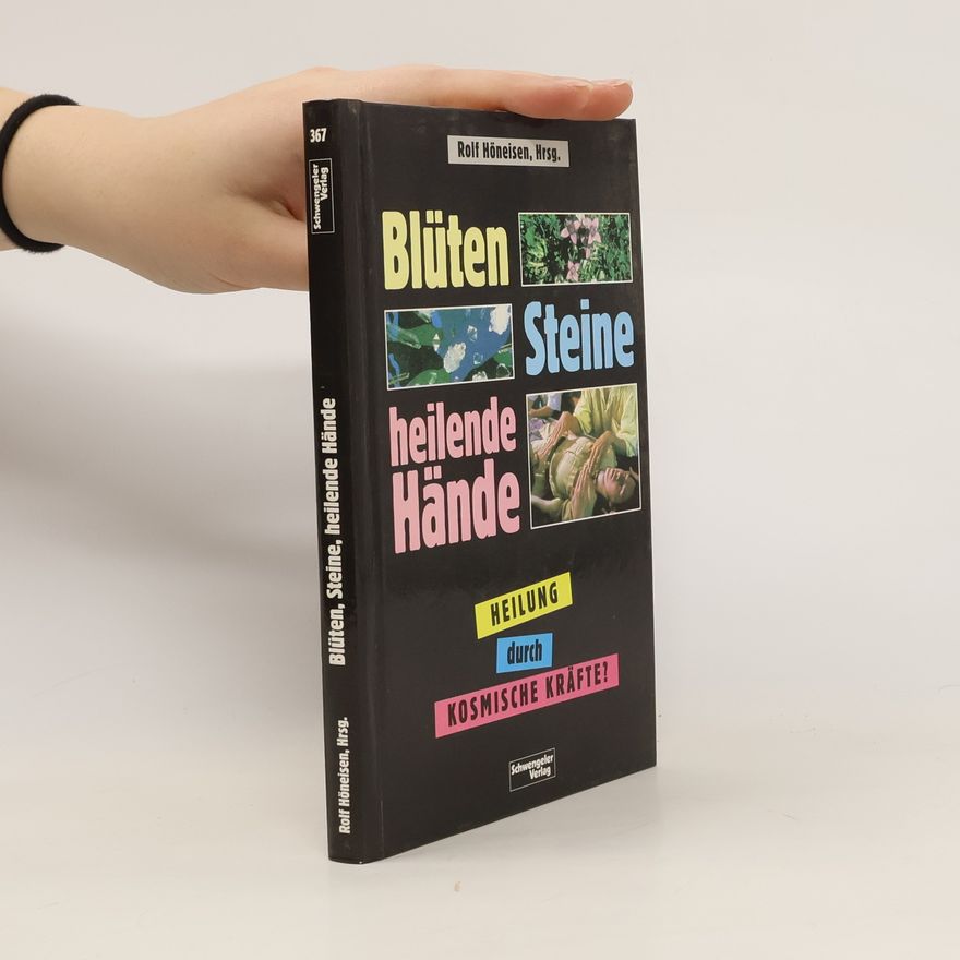 Rolf Höneisen Blüten, Steine, heilende Hände