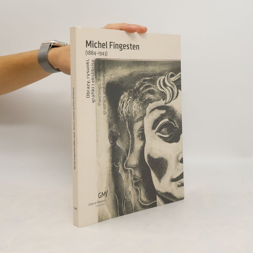 Michel Fingesten Michel Fingesten (1884-1943). Obrazy, rysunki, grafiki i ekslibrisy. Paintings, Drawings, Graphics and Bokkplates