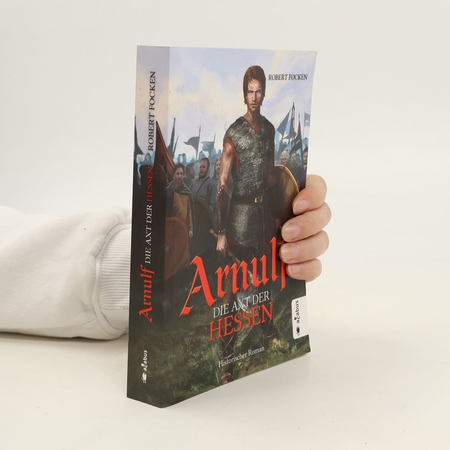 Robert Focken Arnulf. Die Axt der Hessen. Bd.1