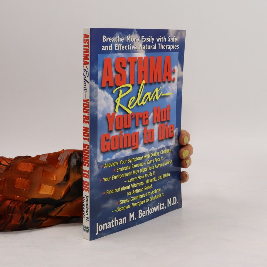 Jonathan M. Berkowitz Asthma: Relax - You´re Not Going to Die