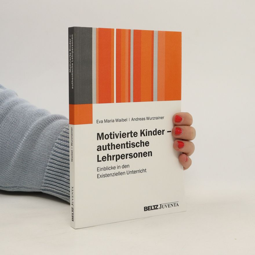 Eva Maria Waibel Motivierte Kinder - authentische Lehrpersonen