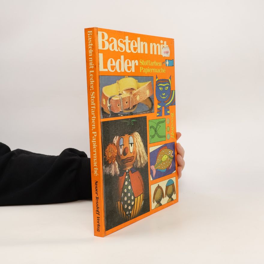 Autorenkollektiv Basteln mit Leder. Stoffarben, Papiermaché