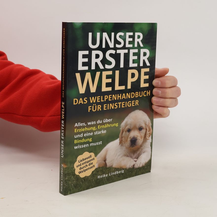 Heike Lindberg Unser erster Welpe. Das Welpenhandbuch für Einsteiger
