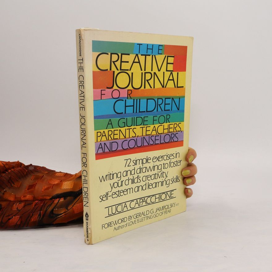 Lucia Capacchione The Creative Journal for Children. A Guide for Parents, Teachers, and Counselors