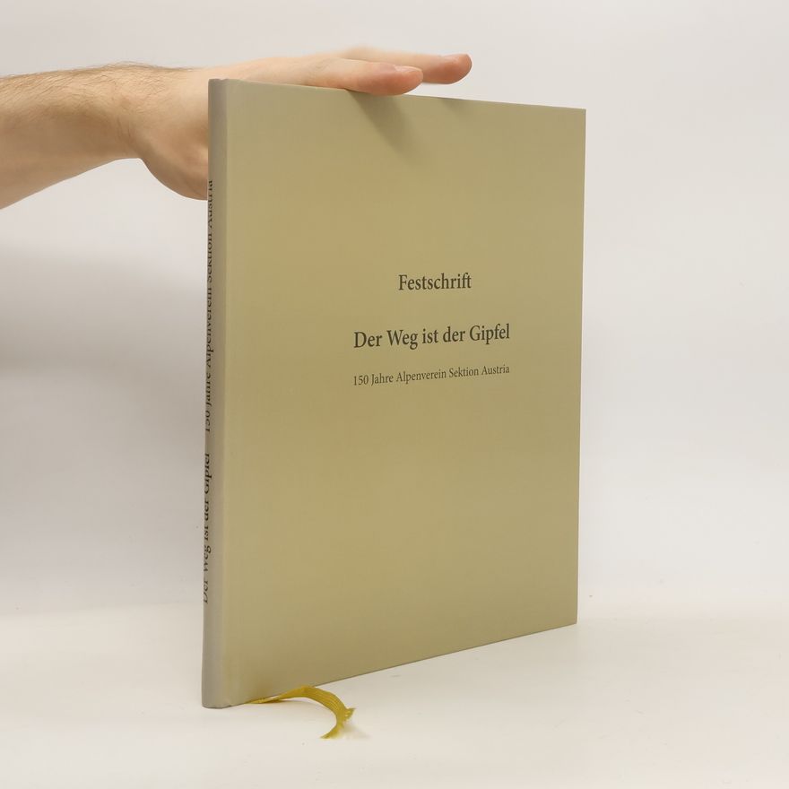 Collectif d'auteurs Festschrift. Der Weg ist der Gipfel. 150 Jahre Alpenverein Sektion Austria