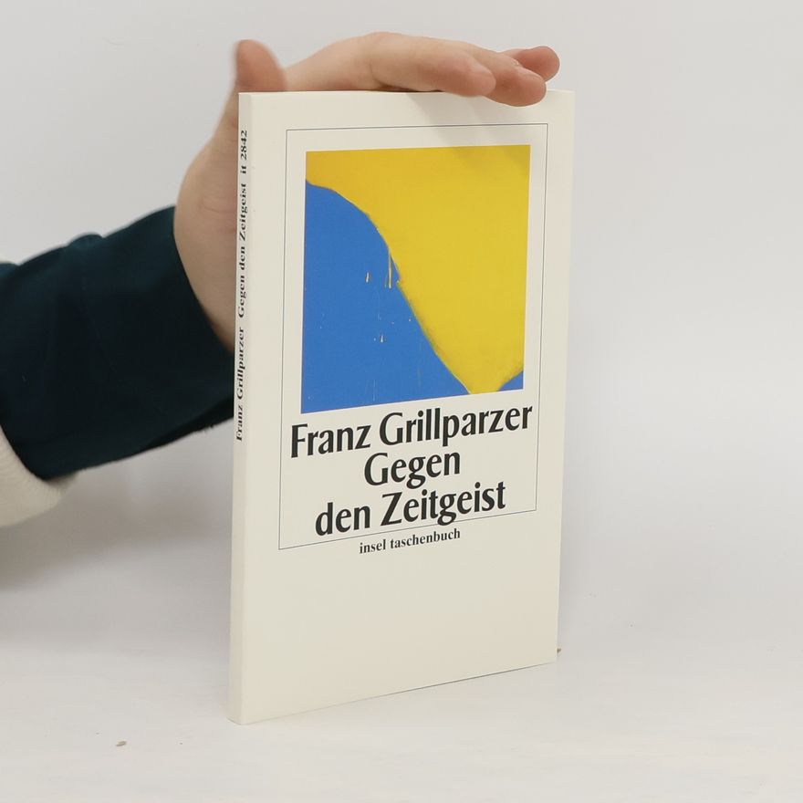 Franz Grillparzer Gegen den Zeitgeist