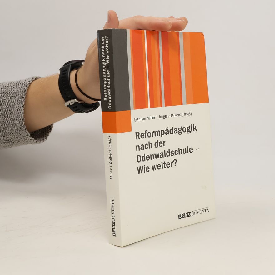 Damian Miller Reformpädagogik nach der Odenwaldschule - wie weiter?