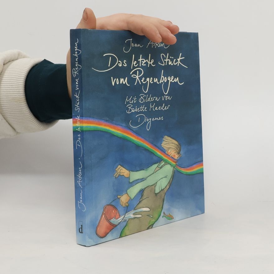 Joan Aiken Das letzte Stück vom Regenbogen