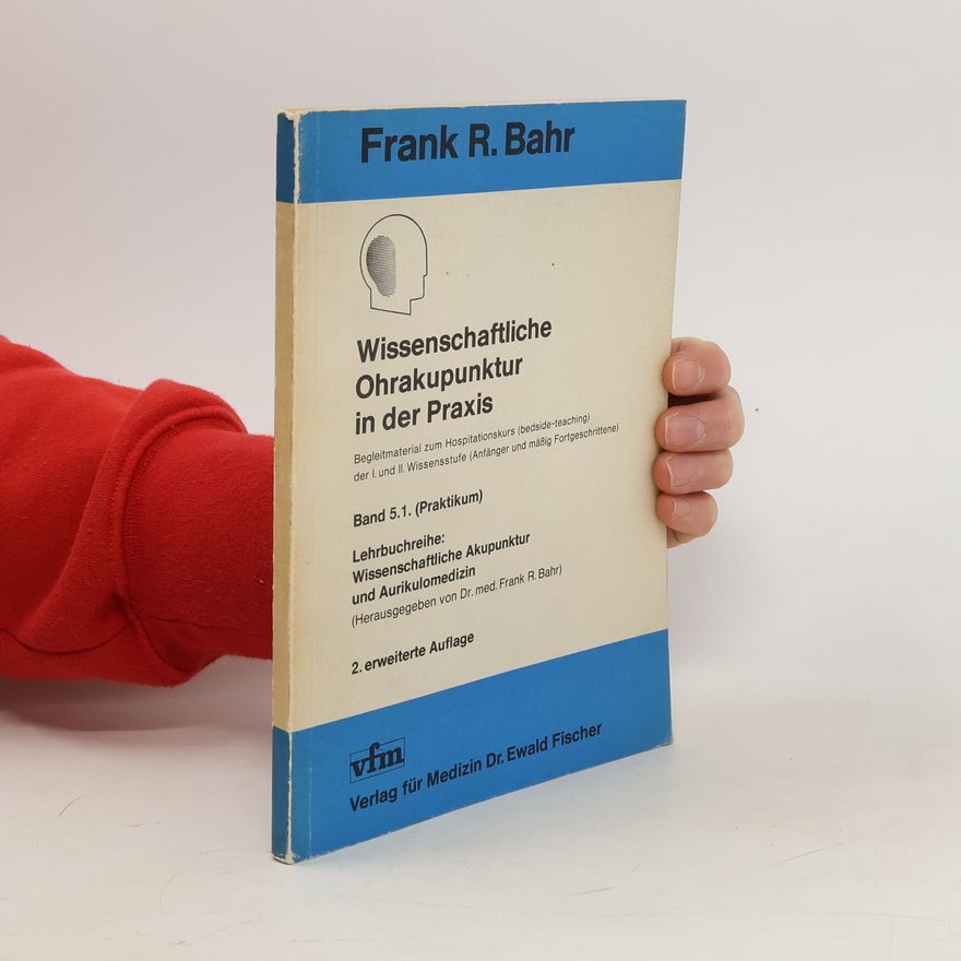 Frank R. Bahr Wissenschaftliche Ohrakupunktur in der Praxis
