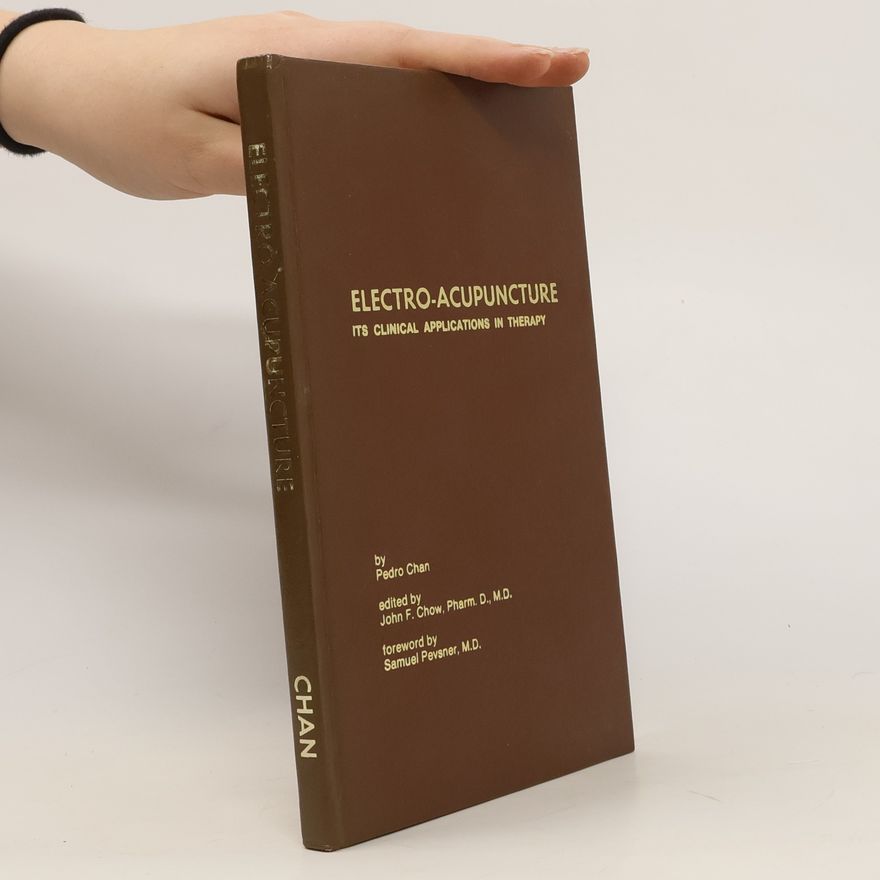 Pedro Chan Electro-acupuncture. Its Clinical Applications in Therapy