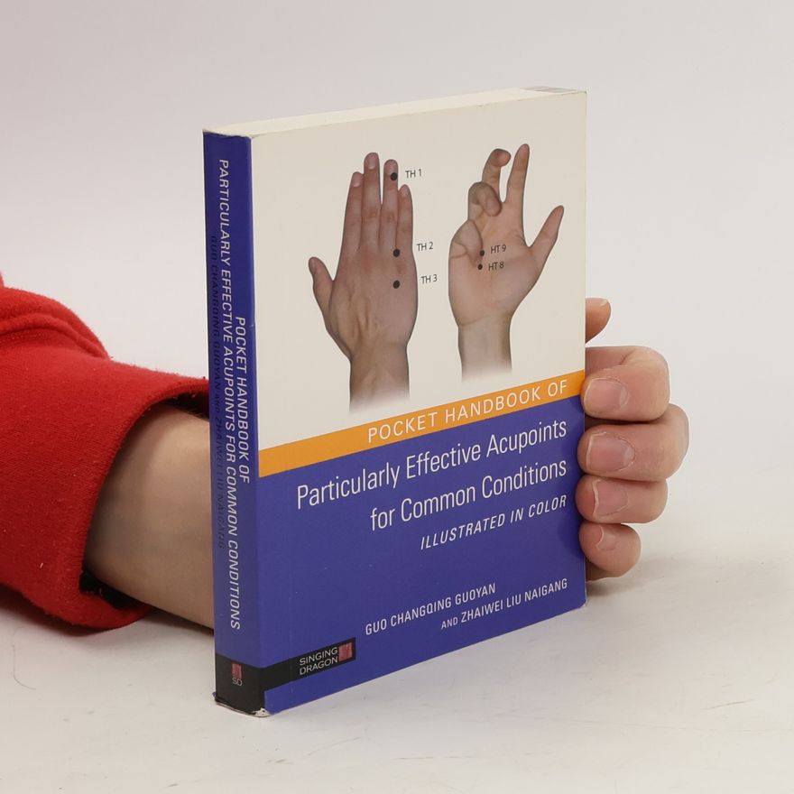 Zhaiwei Liu Naigang Pocket Handbook of Particularly Effective Acupoints for Common Conditions Illustrated in Color