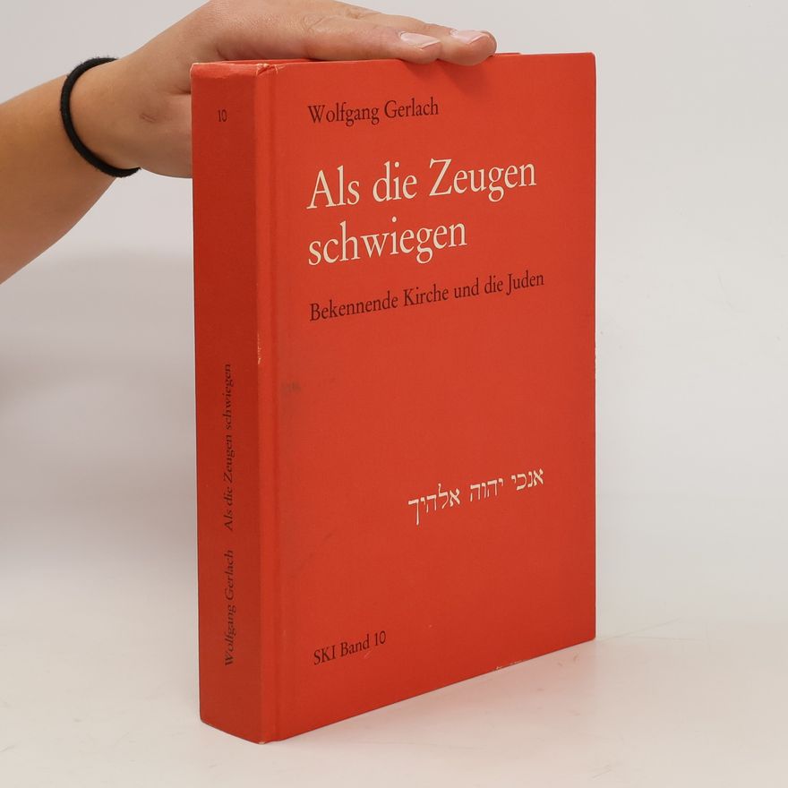 Wolfgang Gerlach Als die Zeugen schwiegen. Bekennende Kirche und die Juden