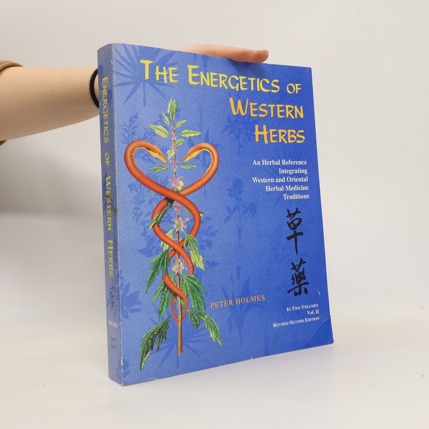 Peter Holmes The Energetics of Western Herbs. Vol II.