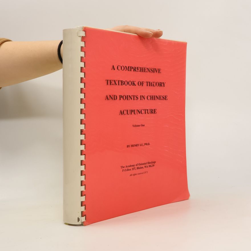 Henry C. Lu A Comprehensive Textbook of Theory and Points in Chinese Acupuncture. Vol One