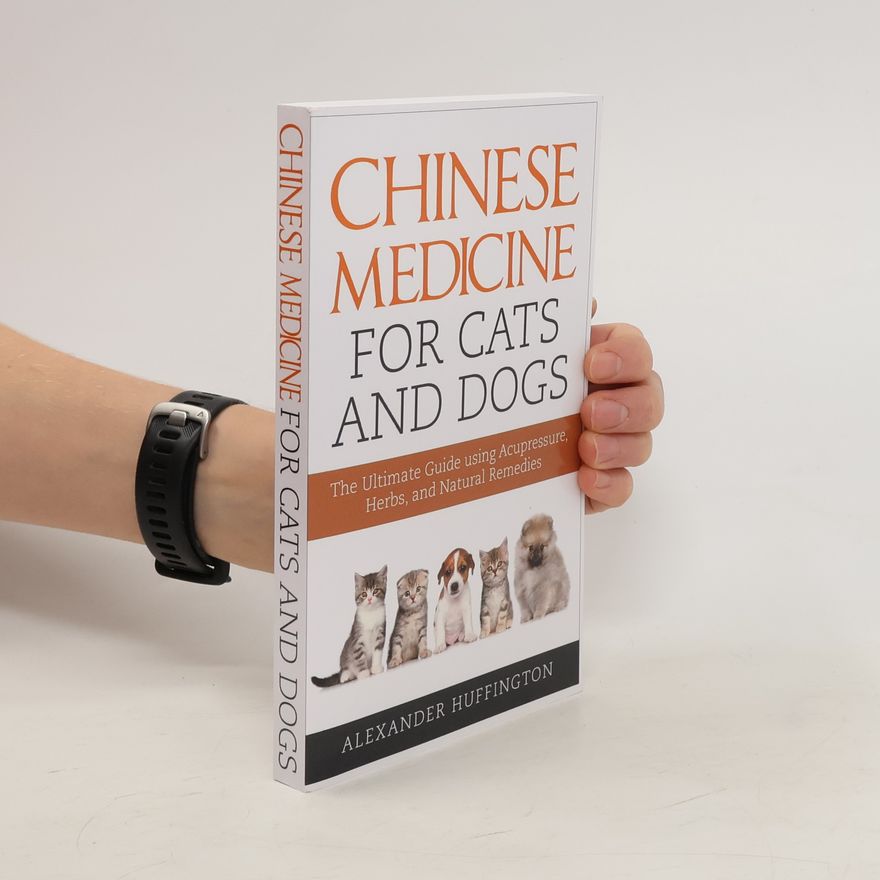 Alexander Huffington Chinese Medicine for Cats and Dogs