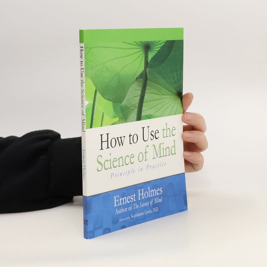 Ernest Holmes How to Use the Science of Mind