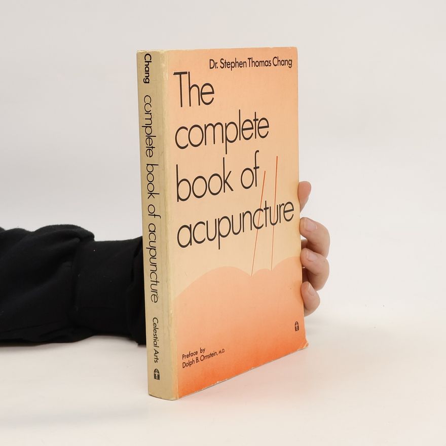 Stephen Thomas Chang The Complete Book of Acupuncture