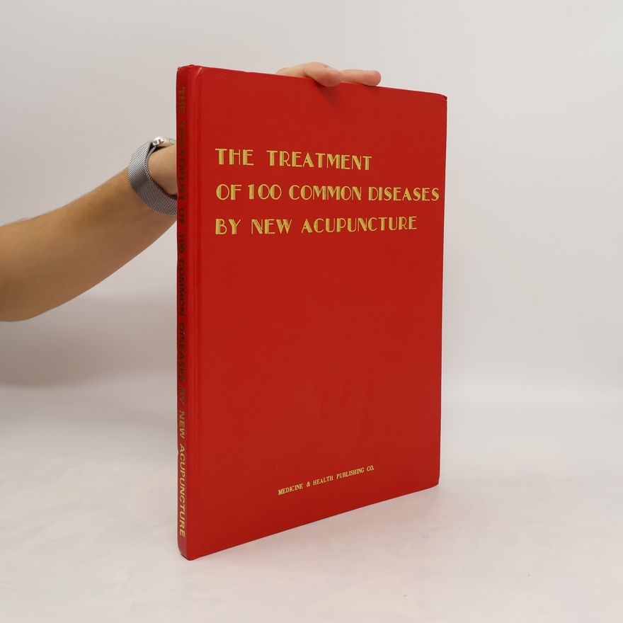 Kolektiv autorů The Treatment of 100 Common Diseases by New Acupuncture