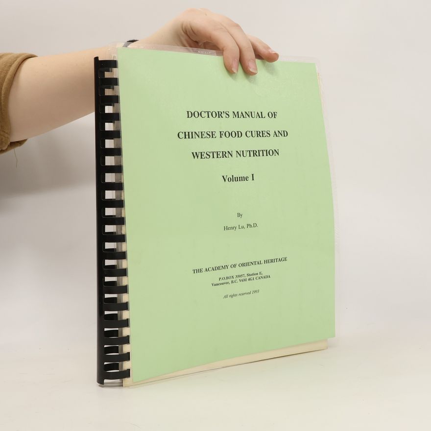 Henry C. Lu Doctor's Manual of Chinese Food Cures & Western Nutrition. Volume 1