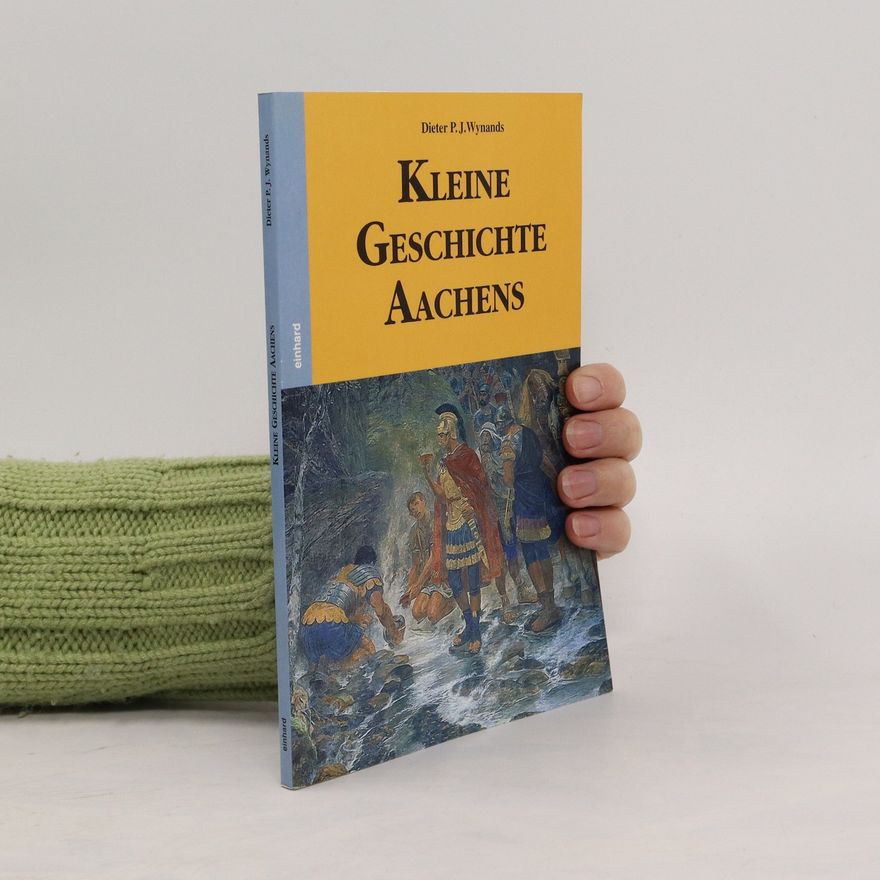 Dieter P. J. Wynands Kleine Geschichte Aachens