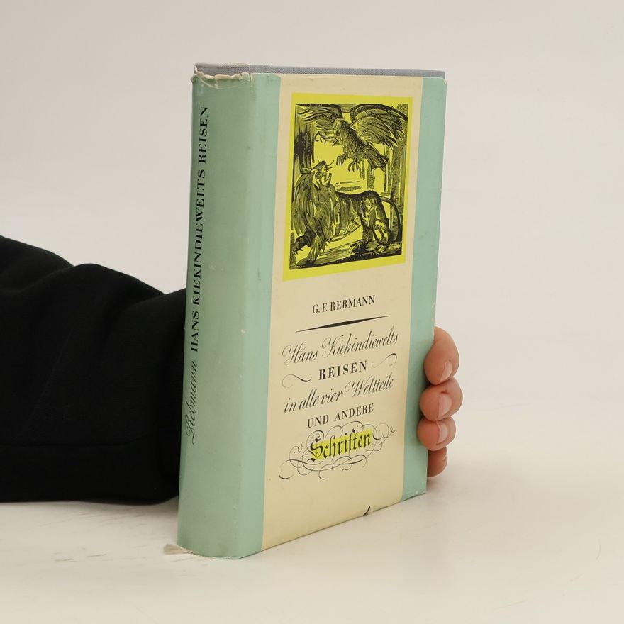 Andreas Georg Friedrich von Rebmann Hans Kiekindiewelts Reisen. In alle vier Welttheile und andere Schriften