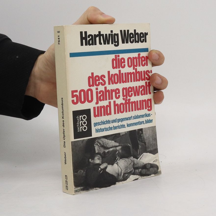 Hartwig Weber Die Opfer des Kolumbus: 500 Jahre Gewalt und Hoffnung