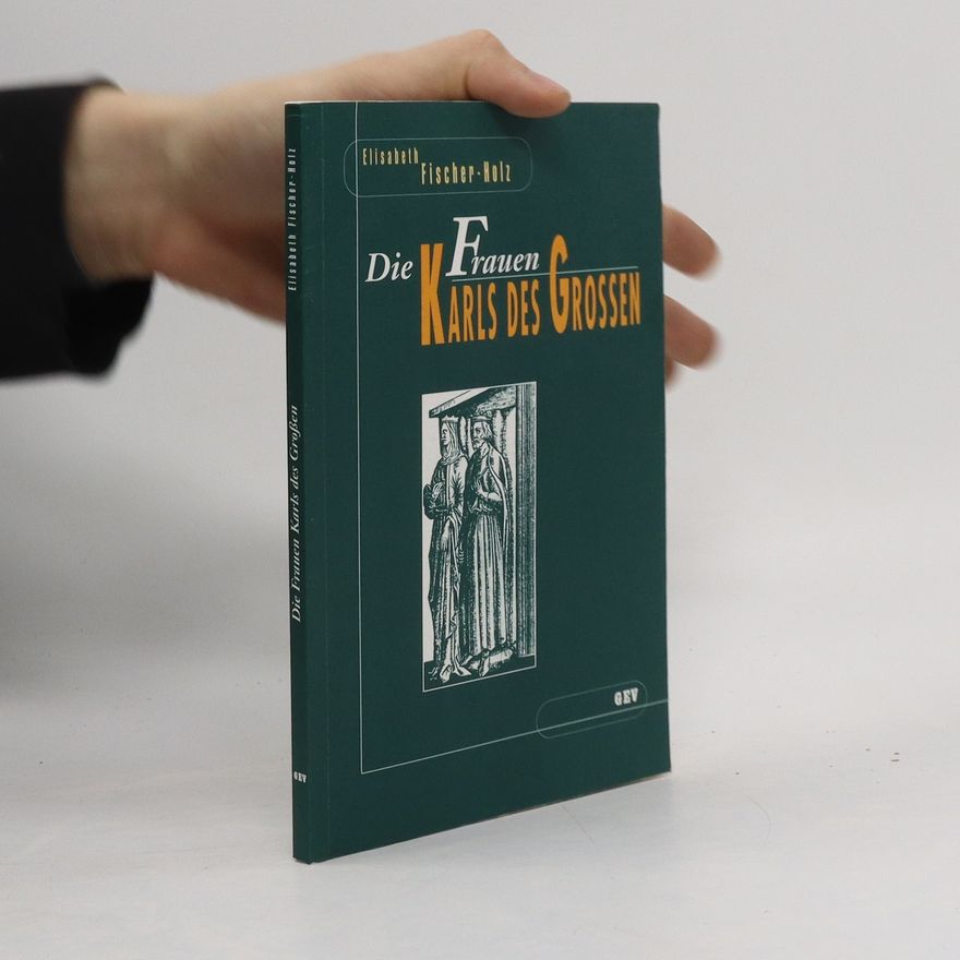 Elisabeth Fischers Die Frauen Karls des Grossen