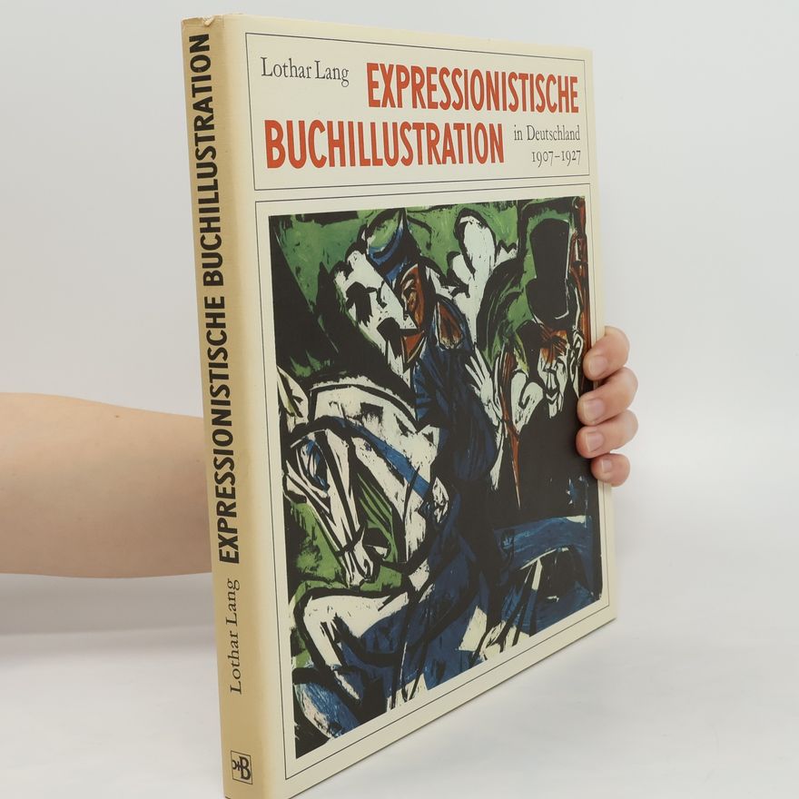 Lothar Lang Expressionistische Buchillustration in Deutschland 1907 - 1927 [neunzehnhundertsieben bis neunzehnhundertsiebenundzwanzig]