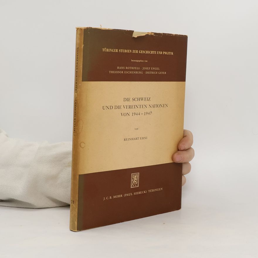 Reinhart Ehni Die Schweiz und die Vereinten Nationen von 1944-1947