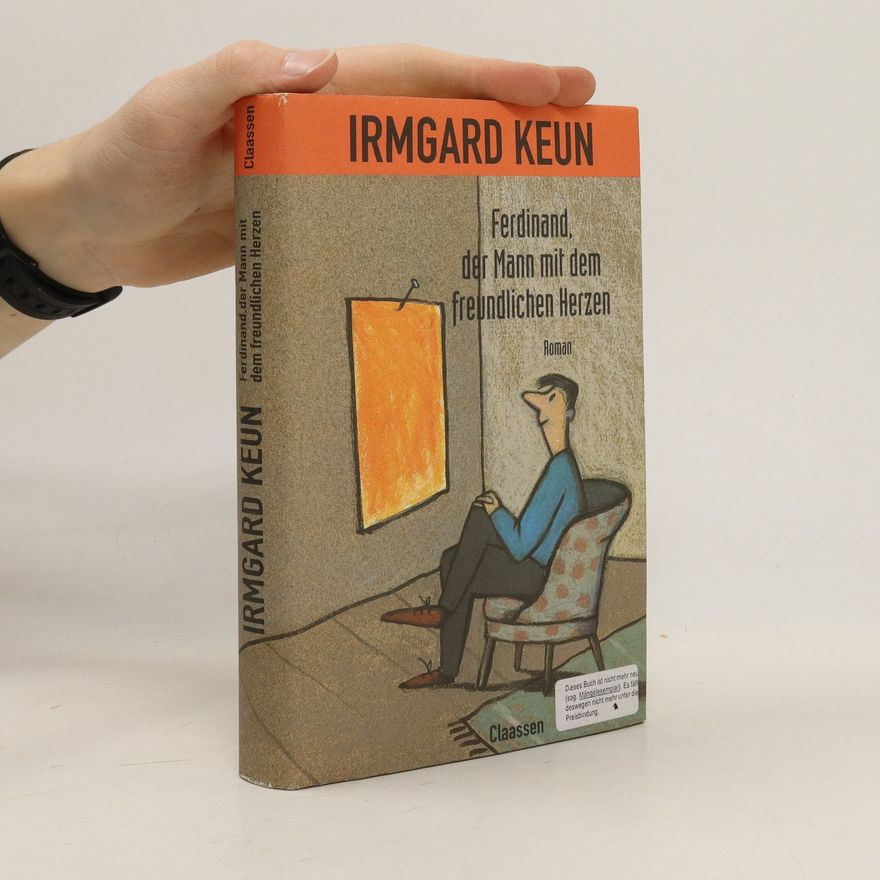 Irmgard Keun Ferdinand, der Mann mit dem freundlichen Herzen