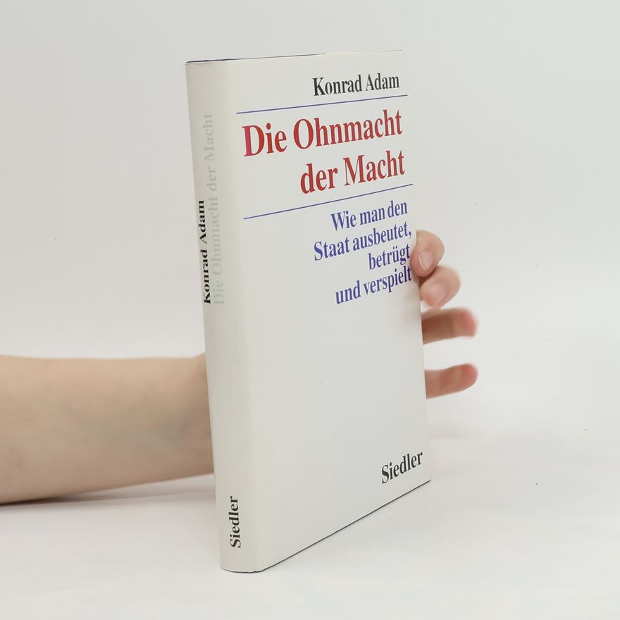 Konrad Adam Die Ohnmacht der Macht
