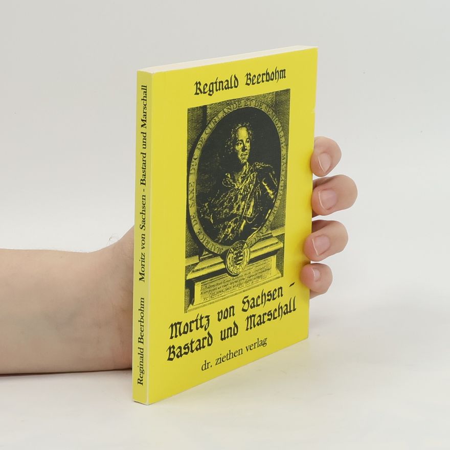 Reginald Beerbohm Moritz von Sachsen - Bastard und Marschall