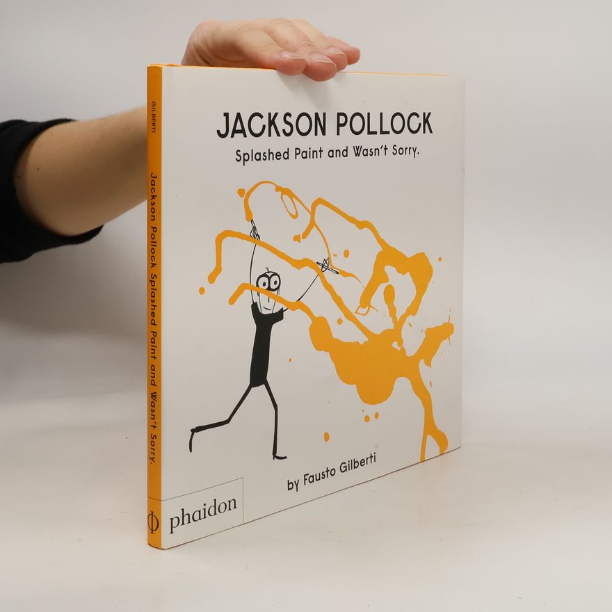 Fausto Gilberti Jackson Pollock Splashed Paint And Wasn't Sorry.